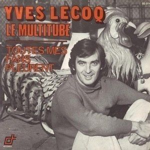 YVES LECOQ - TOUTES MES FANS PLEURENT