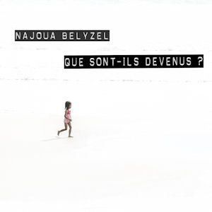 NAJOUA BELYZEL - QUE SONT-ILS DEVENUS