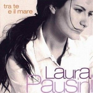 LAURA PAUSINI - TRA TE E IL MARE